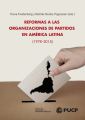 Reformas a las Organizaciones de Partidos en America Latina (1978-2015)