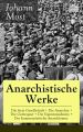 Anarchistische Werke: Die freie Gesellschaft + Die Anarchie + Die Gottespest + Die Eigentumsbestie + Der kommunistische Anarchismus Anarchistische Werke: Die freie Gesellschaft + Die Anarchie + Die Gottespest + Die Eigentumsbestie + Der kommunistische Anarchismus