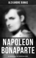 Napoleon Bonaparte: Die Lebensgeschichte des franzosischen Kaisers