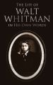 The Life of Walt Whitman in His Own Words