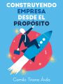Construyendo empresa desde el proposito