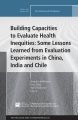 Building Capacities to Evaluate Health Inequities: Some Lessons Learned from Evaluation Experiments in China, India and Chile