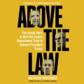 Above the Law - The Inside Story of How the Justice Department Tried to Subvert President Trump (Unabridged)