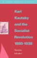 Karl Kautsky and the Socialist Revolution 1880-1938