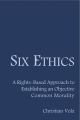 Six Ethics: A Rights-Based Approach to Establishing an Objective Common Morality