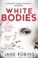 White Bodies: A gripping psychological thriller for fans of Clare Mackintosh and Lisa Jewell