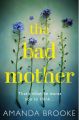 The Bad Mother: The addictive, gripping thriller that will make you question everything