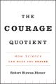 The Courage Quotient. How Science Can Make You Braver