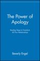 The Power of Apology. Healing Steps to Transform All Your Relationships