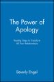 The Power of Apology. Healing Steps to Transform All Your Relationships