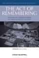 The Act of Remembering. Toward an Understanding of How We Recall the Past