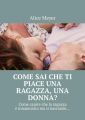 Come sai che ti piace una ragazza, una donna? Come capire che la ragazza e innamorata masi nasconde