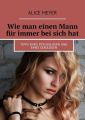 Wie man einen Mann fur immer bei sichhat. Tipps eines Psychologen und eines Sexologen