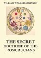 The Secret Doctrine of the Rosicrucians