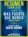 Resumen Completo: Mas Fuerte Que Nunca (Rising Strong) - Basado En El Libro De Brene Brown