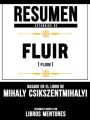 Resumen Extendido De Fluir (Flow) - Basado En El Libro De Mihaly Csikszentmihalyi
