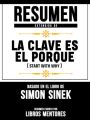 Resumen Extendido De La Clave Es El Porque (Start With Why) - Basado En El Libro De Simon Sinek