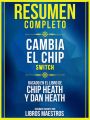 Resumen Completo: Cambia El Chip (Switch) - Basado En El Libro De Chip Heath Y Dan Heath