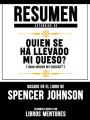 Resumen Extendido De Quien Se Ha Llevado Mi Queso? (Who Moved My Cheese?) – Basado En El Libro De Spencer Johnson