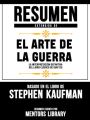 Resumen Extendido De El Arte De La Guerra: La Interpretacion Definitiva Del Libro Clasico De Sun Tzu - Basado En El Libro De Stephen Kaufman