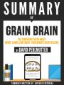 ummary Of "Grain Brain: The Surprising Truth About Wheat, Carbs, And Sugar - Your Brain's Silent Killer - By David Perlmutter
