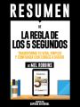 esumen De "La Regla De Los 5 Segundos: Transforma Tu Vida, Empleo Y Confianza Con Coraje A Diario - De Mel Robbins