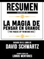 Resumen Extendido De La Magia De Pensar En Grande (The Magic Of Thinking Big) - Basado En El Libro Del David Schwartz
