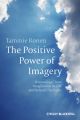 The Positive Power of Imagery. Harnessing Client Imagination in CBT and Related Therapies