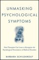 Unmasking Psychological Symptoms. How Therapists Can Learn to Recognize the Psychological Presentation of Medical Disorders