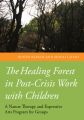 The Healing Forest in Post-Crisis Work with Children