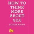 How to Think More About Sex