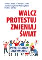 Walcz, protestuj, zmieniaj swiat!