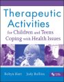 Therapeutic Activities for Children and Teens Coping with Health Issues