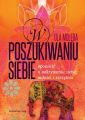 W poszukiwaniu Siebie. Opowiesc o odkrywaniu siebie, milosci i szczescia