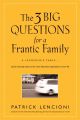The Three Big Questions for a Frantic Family. A Leadership Fable? About Restoring Sanity To The Most Important Organization In Your Life