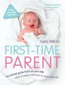 First-Time Parent: The honest guide to coping brilliantly and staying sane in your babys first year