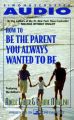 How To Be The Parent You Always Wanted To Be