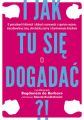 I jak tu sie dogadac?!