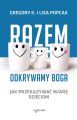 Razem odkrywamy Boga. Jak przekazywac wiare dzieciom