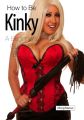 How to Be Kinky