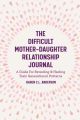 The Difficult Mother-Daughter Relationship Journal