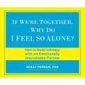If We're Together, Why Do I Feel So Alone? - How to Build Intimacy with an Emotionally Unavailable Partner (Unabridged)