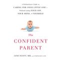 The Confident Parent: A Pediatrician's Guide to Caring for Your Little One - Without Losing Your Joy, Your Mind, or Yourself (Unabridged)