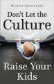 Don't Let the Culture Raise Your Kids