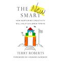 The New Smart - How Nurturing Creativity Will Help Children Thrive (Unabridged)