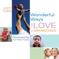 Wonderful Ways to Love a Grandchild