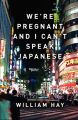 We’re Pregnant and I Can’t Speak Japanese