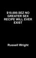 $10,000.SEZ NO GREATER SEX RECIPE WILL EVER EXIST