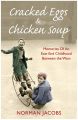 Cracked Eggs and Chicken Soup - A Memoir of Growing Up Between The Wars
