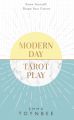 Modern Day Tarot Play: Know yourself, shape your life